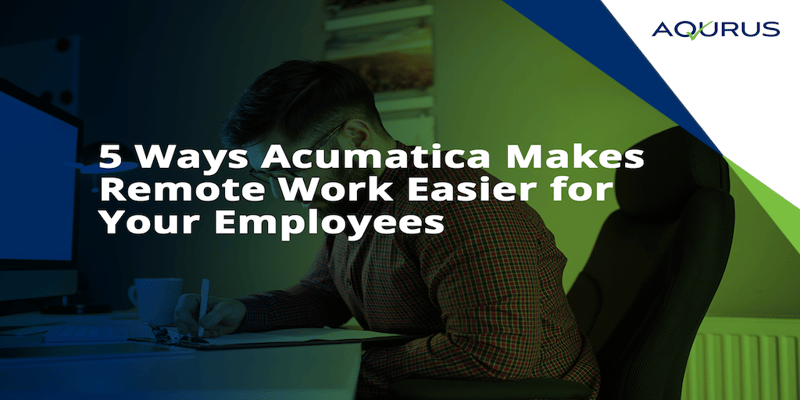 5 Ways Acumatica Makes Remote Working Easier